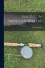 Image for Fishing in American Waters [microform]