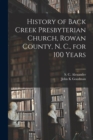 Image for History of Back Creek Presbyterian Church, Rowan County, N. C., for 100 Years