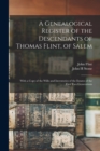 Image for A Genealogical Register of the Descendants of Thomas Flint, of Salem : With a Copy of the Wills and Inventories of the Estates of the First Two Generations