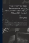 Image for The Story of the Telegraph, and a History of the Great Atlantic Cable; a Complete Record of the Inception, Progress, and Final Success of That Undertaking. A General History of Land and Oceanic Telegr