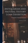 Image for Antiquarian and Natural History Loan Exhibition [microform] : April 10 to 15, 1899