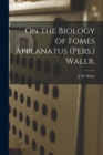 Image for On the Biology of Fomes Applanatus (Pers.) Wallr. [microform]