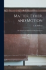 Image for Matter, Ether, and Motion; the Factors and Relations of Physical Science