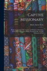 Image for Captive Missionary : Being an Account of the Country and People of Abyssinia, Embracing a Narrative of King Theodore&#39;s Life, and His Treatment of Poli