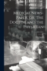Image for Medical News-paper, or, The Doctor and the Physician; 1, (1822-1824)
