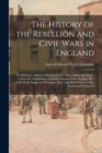 Image for The History of the Rebellion and Civil Wars in England : to Which is Added an Historical View of the Affairs of Ireland: a New Ed., Exhibiting a Faithful Collation of the Original MS., With All the Su