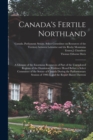 Image for Canada&#39;s Fertile Northland : a Glimpse of the Enormous Resources of Part of the Unexplored Regions of the Dominion: Evidence Heard Before a Select Committee of the Senate of Canada During the Parliame