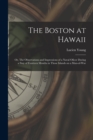 Image for The Boston at Hawaii; or, The Observations and Impressions of a Naval Oficer During a Stay of Fourteen Months in Those Islands on a Man-of-war