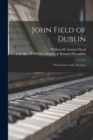 Image for John Field of Dublin : the Inventor of the Nocturne