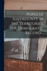 Image for Popular Sovereignty in the Territories. The Democratic Record ..