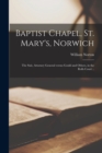 Image for Baptist Chapel, St. Mary&#39;s, Norwich : the Suit, Attorney General Versus Gould and Others, in the Rolls Court ..