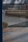 Image for The History and Antiquities of the Abbey and Cathedral Church of Bristol