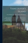 Image for Vancouver&#39;s Island; Copies and Extracts of Despatches and Other Papers Relating to Vancouver&#39;s Island; Also Copies of Charter of Grant of the Hudson&#39;s Bay Company, With Correspondence Thereon, and Rep