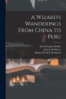 Image for A Wizard&#39;s Wanderings From China to Peru