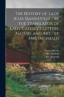 Image for The History of Lady Julia Mandeville / by the Translator of Lady Catesby&#39;s Letters. Nature and Art / by Mrs. Inchbald [microform]