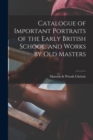 Image for Catalogue of Important Portraits of the Early British School, and Works by Old Masters