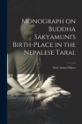 Image for Monograph on Buddha Sakyamuni&#39;s Birth-place in the Nepalese Tarai.