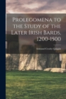 Image for Prolegomena to the Study of the Later Irish Bards, 1200-1500