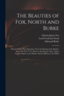 Image for The Beauties of Fox, North and Burke : Selected From Their Speeches, From the Passing of the Quebec Act, in the Year 1774, Down to the Present Time: With a Copious Index to the Whole, and an Address t