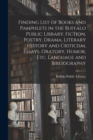 Image for Finding List of Books and Pamphlets in the Buffalo Public Library. Fiction, Poetry, Drama, Literary History and Criticism, Essays, Oratory, Humor, Etc. Language and Bibliography