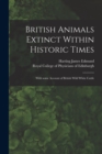 Image for British Animals Extinct Within Historic Times : With Some Account of British Wild White Cattle