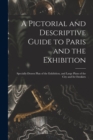 Image for A Pictorial and Descriptive Guide to Paris and the Exhibition : Specially-drawn Plan of the Exhibition, and Large Plans of the City and Its Outskirts