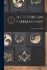 Image for A Lecture on Freemasonry [microform]