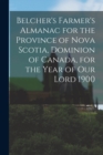 Image for Belcher&#39;s Farmer&#39;s Almanac for the Province of Nova Scotia, Dominion of Canada, for the Year of Our Lord 1900 [microform]