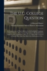 Image for The U.C. College Question [microform] : an Examination, in What is Believed to Be Intelligible Language, of Three Points: 1. How U.C. College Came to Be Established in Defiance of the Legislature; 2. 