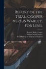 Image for Report of the Trial, Cooper Versus Wakley, for Libel