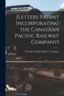 Image for [Letters Patent Incorporating the Canadian Pacific Railway Company] [microform]
