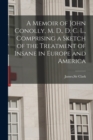 Image for A Memoir of John Conolly, M. D., D. C. L., Comprising a Sketch of the Treatment of Insane in Europe and America
