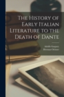Image for The History of Early Italian Literature to the Death of Dante [microform]