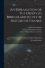 Image for An Explanation of the Observed Irregularities in the Motion of Uranus
