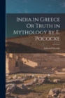 Image for India in Greece Or Truth in Mythology by E. Pococke