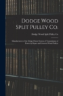 Image for Dodge Wood Split Pulley Co. [microform] : Manufacturers of the Dodge Patent System of Transmission of Power by Ropes and Grooved Wood Pulleys