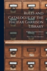 Image for Rules and Catalogue of the Halifax Garrison Library [microform] : With a List of the Subscribers