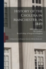 Image for History of the Cholera in Manchester, in 1849 : as Reported to the Registrar General of Births, Deaths, &amp;c.