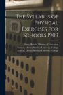 Image for The Syllabus of Physical Exercises for Schools 1909 [electronic Resource]