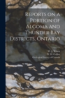 Image for Reports on a Portion of Algoma and Thunder Bay Districts, Ontario [microform]