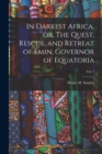 Image for In Darkest Africa, or, The Quest, Rescue, and Retreat of Emin, Governor of Equatoria; Vol. 2