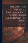 Image for The Sporting Chronicle Annual-- a Book of Records in Every Branch of Sport; vol. 36 - 37 1912-13