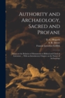 Image for Authority and Archaeology, Sacred and Profane; Essays on the Relation of Monuments to Biblical and Classical Literature ... With an Introductory Chapter on the Nature of Archaeology