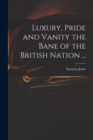 Image for Luxury, Pride and Vanity the Bane of the British Nation ...