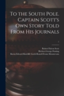 Image for To the South Pole. Captain Scott&#39;s Own Story Told From His Journals; 1