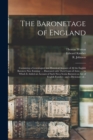 Image for The Baronetage of England : Containing a Genealogical and Historical Account of All the English Baronets Now Existing: ... Illustrated With Their Coats of Arms ...: to Which is Added an Account of Suc