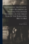 Image for History of the Eighty-first Regiment of Indiana Volunteer Infantry, in the Great War of the Rebellion, 1861 to 1865