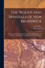 Image for The Woods and Minerals of New Brunswick [microform]