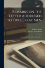 Image for Remarks on the Letter Addressed to Two Great Men [microform] : in a Letter to the Author of That Piece