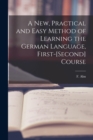 Image for A New, Practical and Easy Method of Learning the German Language, First-[second] Course [microform]